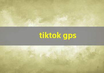 tiktok gps